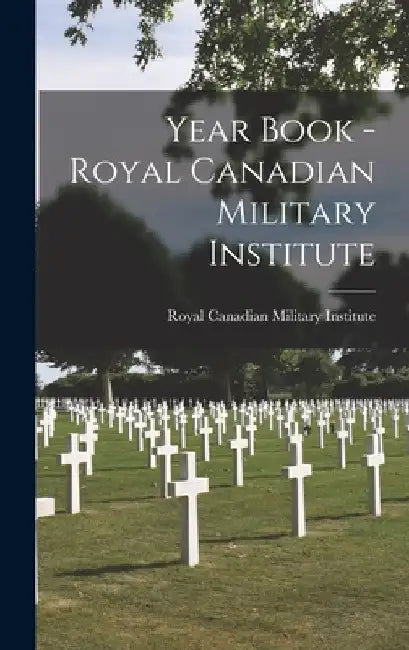Year Book - Royal Canadian Military Institute by Royal Canadian Military Institute