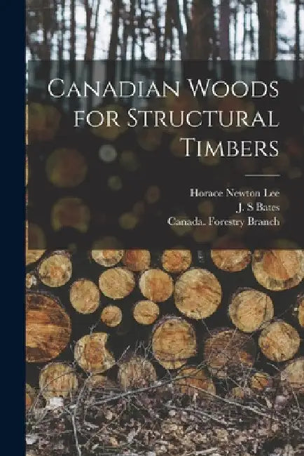 Canadian Woods for Structural Timbers [microform] by Horace Newton B. 1889 Lee