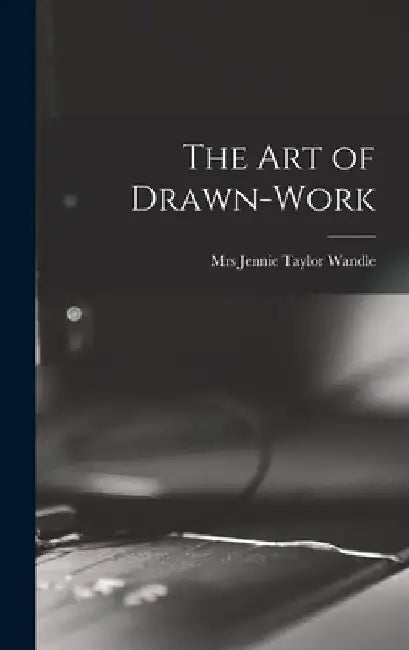 The Art of Drawn-work by Jennie Taylor Wandle