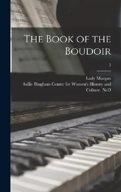 The Book of the Boudoir; 2 by Lady (Sydney) 1783-1859 Morgan, Sallie Bingham Center for Women's His