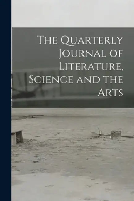 The Quarterly Journal of Literature, Science and the Arts by Anonymous