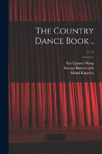 The Country Dance Book ..; v.1-2 by Cecil James 1859-1924 Sharp