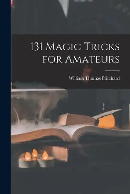 131 Magic Tricks for Amateurs by William Thomas 1909- Pritchard
