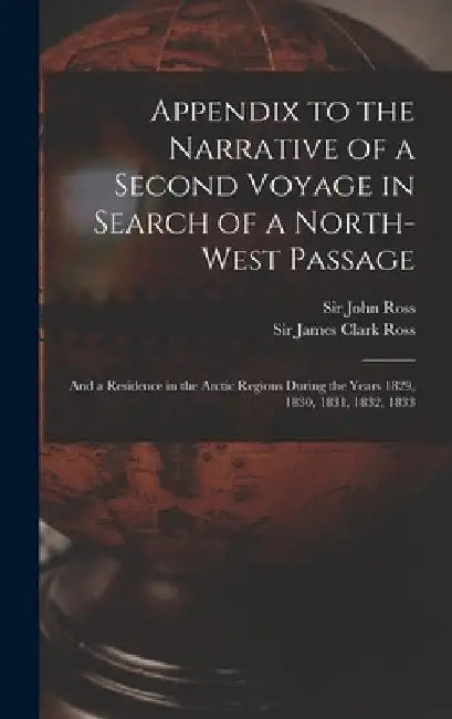 Appendix to the Narrative of a Second Voyage in Search of a North-west Passage [microform]: and a Residence in the Arctic Regions During the Years 182 by John Ross