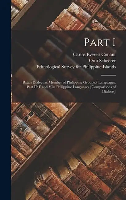 Part I: Batan Dialect as Member of Philippine Group of Languages. Part II: F and V in Philippine Languages [comparisons of Dialects] by Carlos Everett 1870-1925 Conant