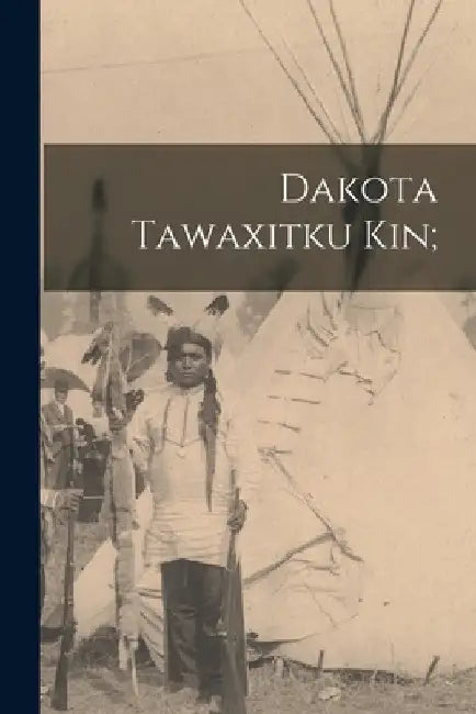 Dakota Tawaxitku Kin; by Anonymous