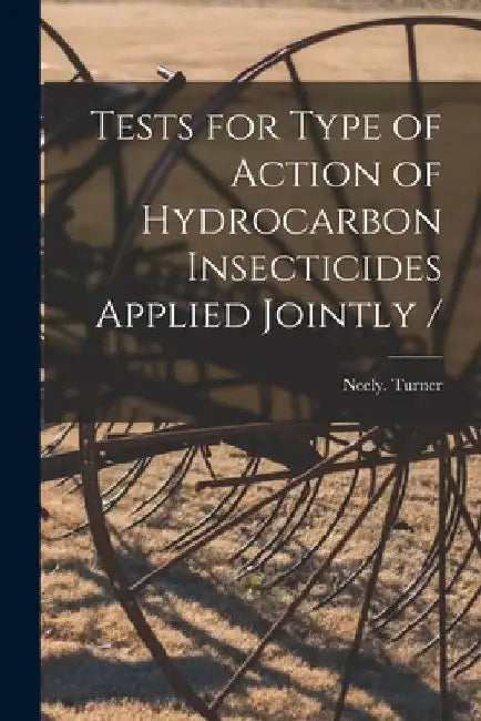 Tests for Type of Action of Hydrocarbon Insecticides Applied Jointly / by Neely Turner
