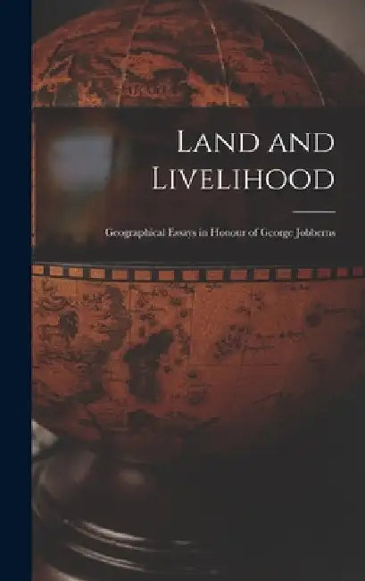 Land and Livelihood: Geographical Essays in Honour of George Jobberns by Anonymous