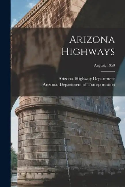 Arizona Highways; August, 1950 by Arizona Highway Department