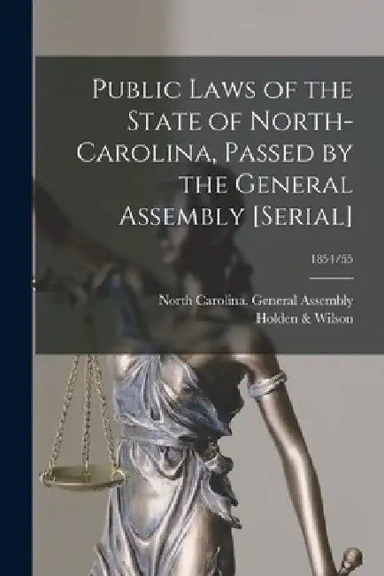 Public Laws of the State of North-Carolina, Passed by the General Assembly [serial]; 1854/55 by North Carolina General Assembly