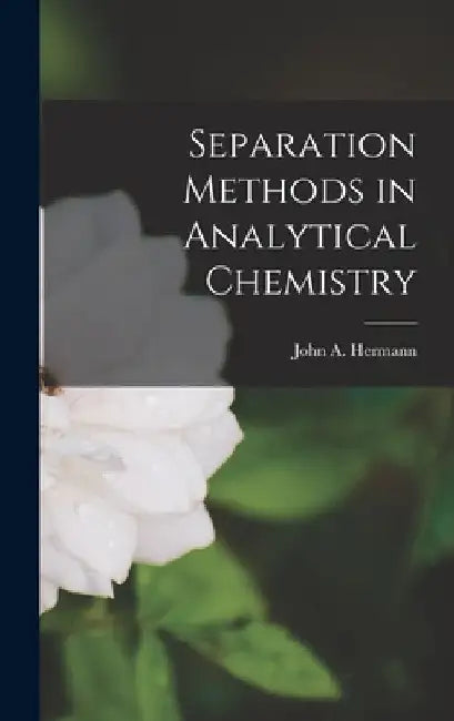Separation Methods in Analytical Chemistry by John a. 1921- Hermann
