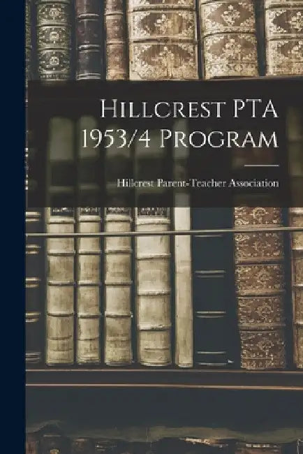 Hillcrest PTA 1953/4 Program by Hillcrest Parent-Teacher Association