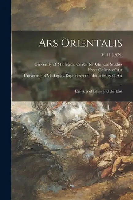 Ars Orientalis; the Arts of Islam and the East; v. 11 (1979) by University of Michigan Center for Ch