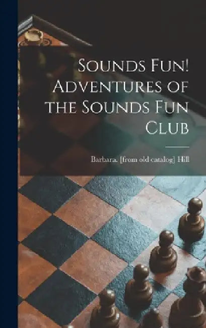 Sounds Fun! Adventures of the Sounds Fun Club by Barbara Hill