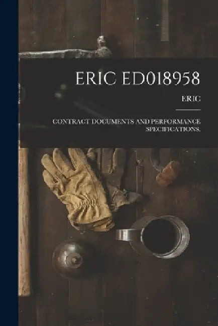 Eric Ed018958: Contract Documents and Performance Specifications. by Eric
