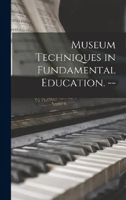 Museum Techniques in Fundamental Education. -- by Anonymous