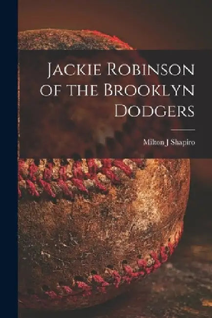 Jackie Robinson of the Brooklyn Dodgers by Milton J. Shapiro