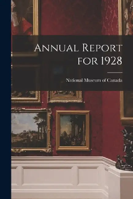 Annual Report for 1928 by National Museum of Canada