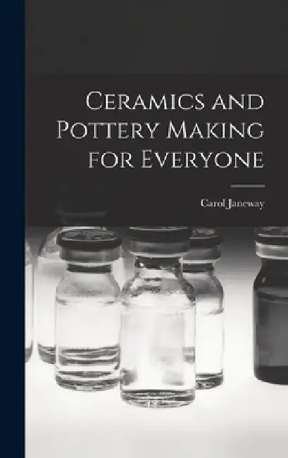 Ceramics and Pottery Making for Everyone by Carol 1913-1989 Janeway
