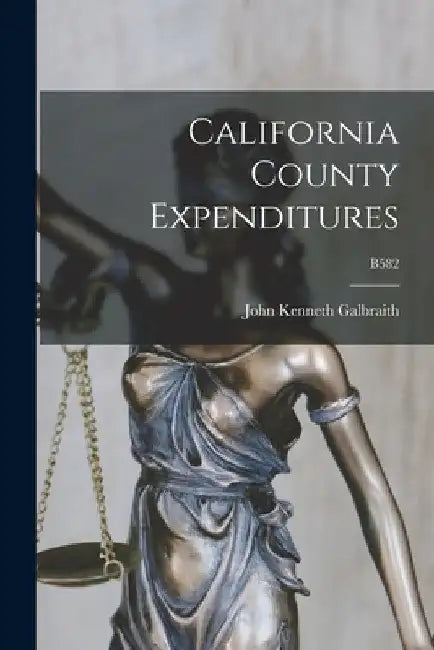 California County Expenditures; B582 by John Kenneth 1908-2006 Galbraith