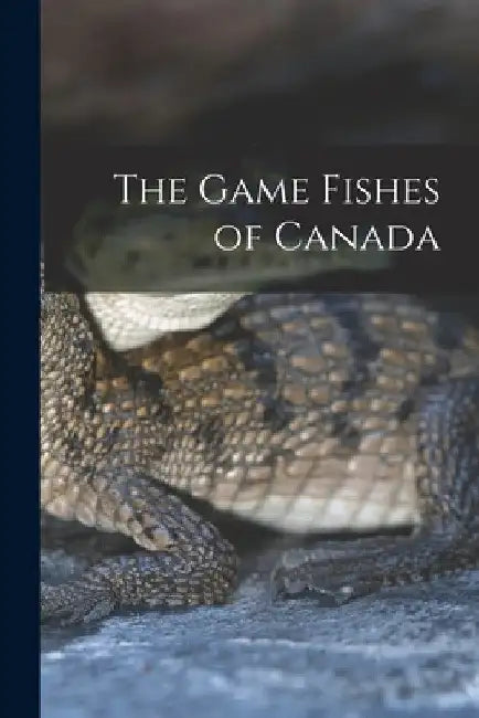 The Game Fishes of Canada by Anonymous