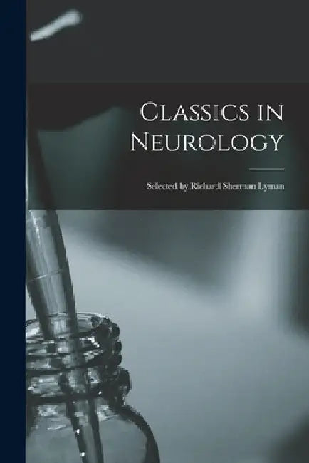 Classics in Neurology; Selected by Richard Sherman Lyman by Anonymous