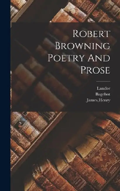 Robert Browning Poetry And Prose by Landor
