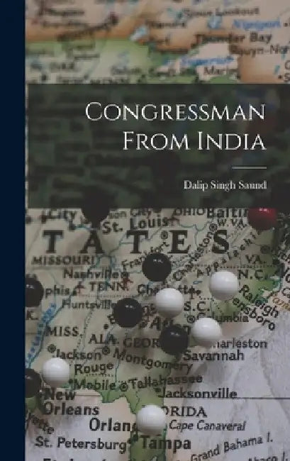 Congressman From India by Dalip Singh B. 1899 Saund