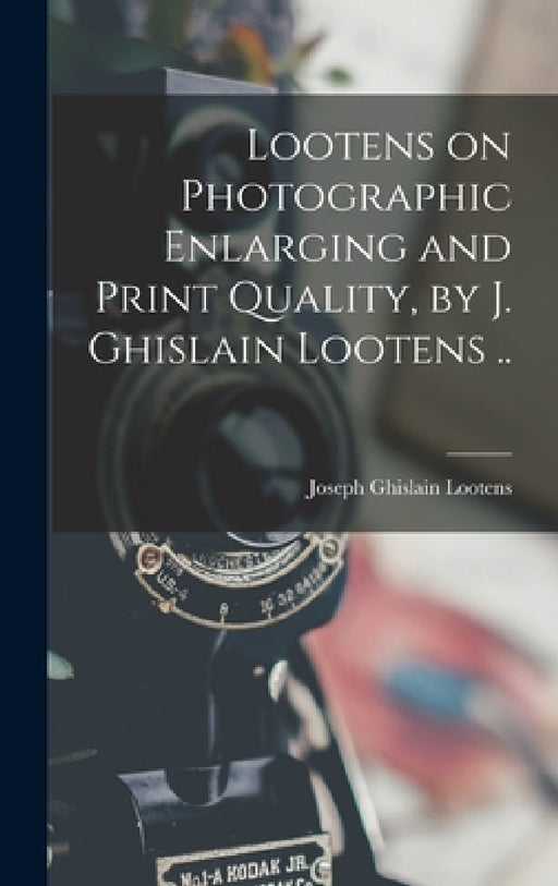 Lootens on Photographic Enlarging and Print Quality, by J. Ghislain Lootens .. by Joseph Ghislain 1903?-1946 Lootens