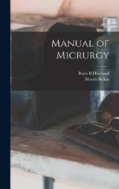 Manual of Micrurgy by Ruth B. Howland