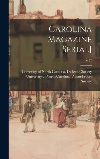 Carolina Magazine [serial]; v.67 by University of North Carolina (1793-19