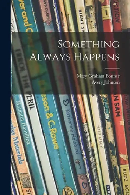 Something Always Happens by Mary Graham 1890-1974 Bonner