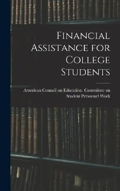 Financial Assistance for College Students by American Council on Education Commit