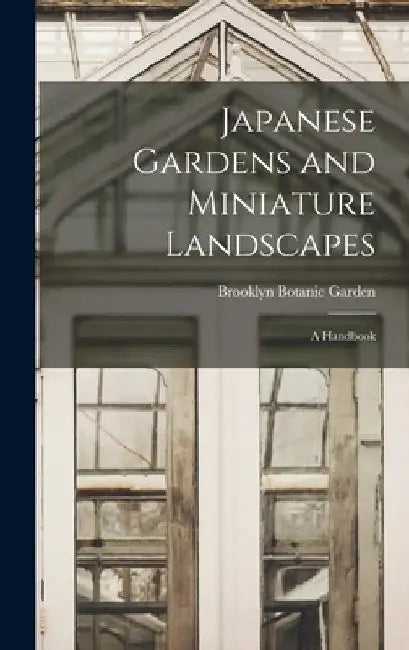 Japanese Gardens and Miniature Landscapes: a Handbook by Brooklyn Botanic Garden