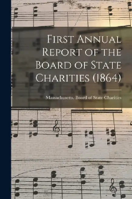 First Annual Report of the Board of State Charities (1864) by Massachusetts Board of State Charities