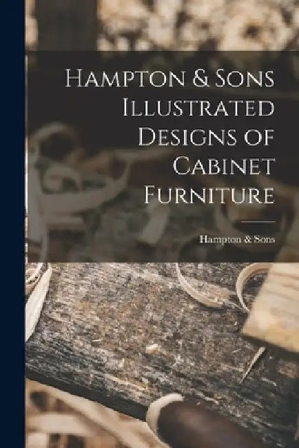 Hampton & Sons Illustrated Designs of Cabinet Furniture by Hampton & Sons