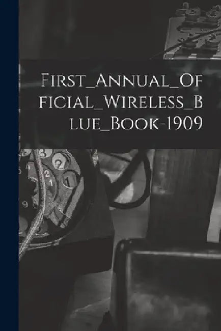 First_Annual_Official_Wireless_Blue_Book-1909 by Anonymous