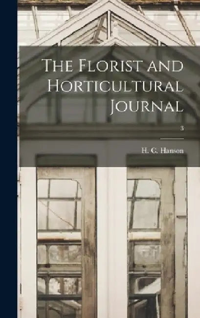 The Florist and Horticultural Journal; 3 by H. C. Hanson