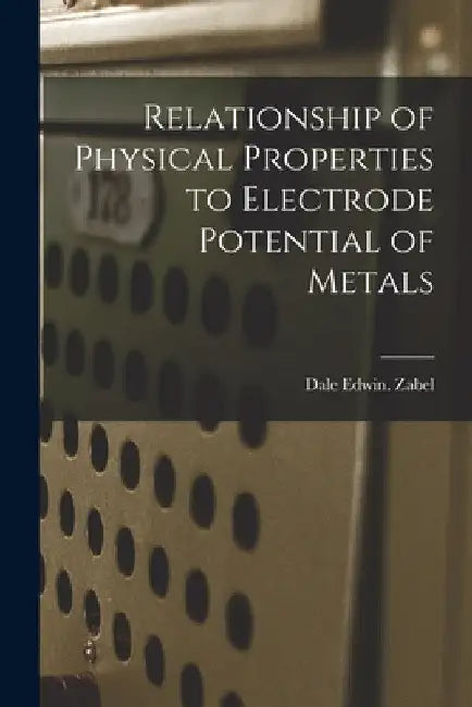 Relationship of Physical Properties to Electrode Potential of Metals by Dale Edwin Zabel