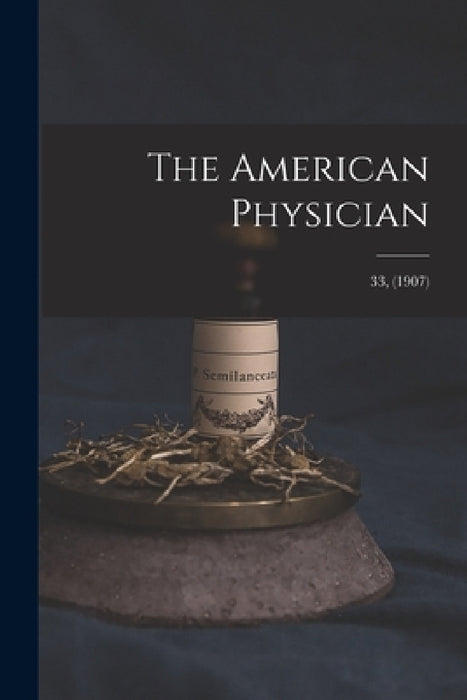 The American Physician; 33, (1907) by Anonymous