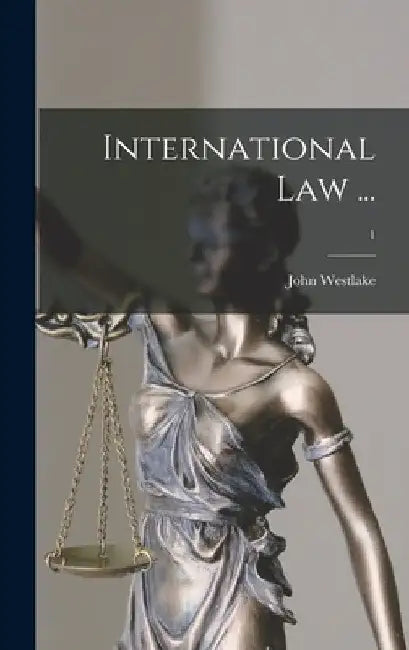 International Law ...; 1 by John 1828-1913 Westlake