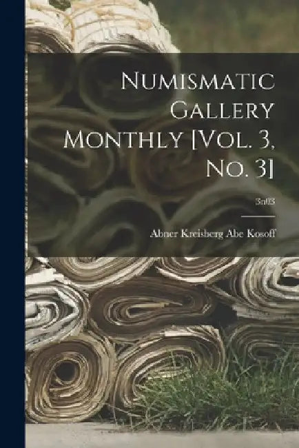 Numismatic Gallery Monthly [vol. 3, No. 3]; 3n03 by Abner Kreisberg Abe Kosoff