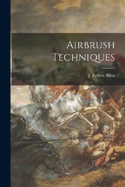 Airbrush Techniques by J. Zellers Allen