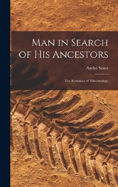 Man in Search of His Ancestors; the Romance of Paleontology by André 1922- Senet