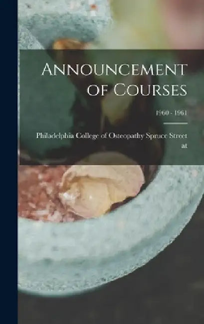 Announcement of Courses; 1960 - 1961 by Philadelphia College of Osteopathy Sp
