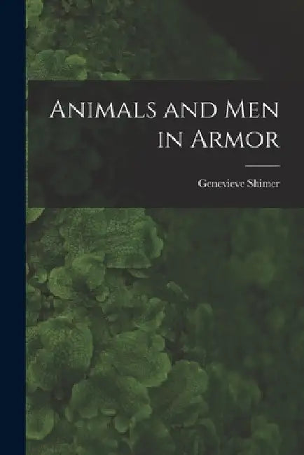 Animals and Men in Armor by Genevieve Shimer