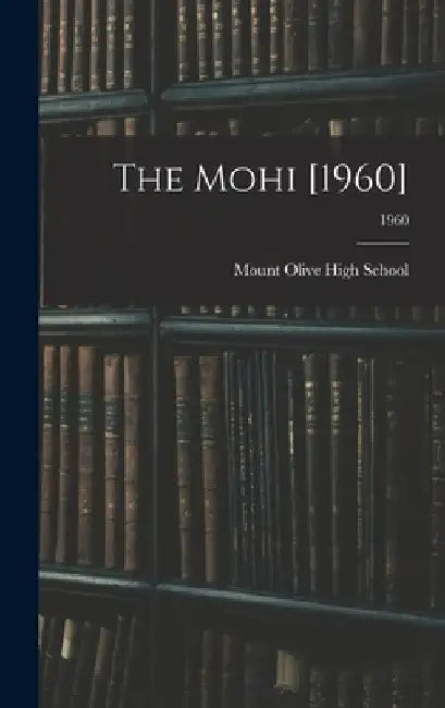 The Mohi [1960]; 1960 by Mount Olive High School (Mount Olive