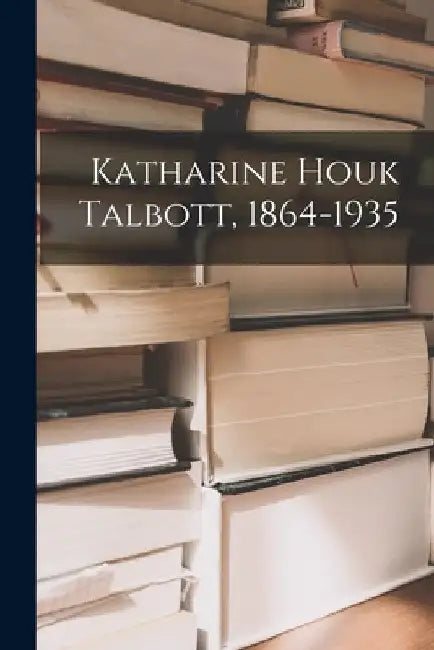 Katharine Houk Talbott, 1864-1935 by Anonymous