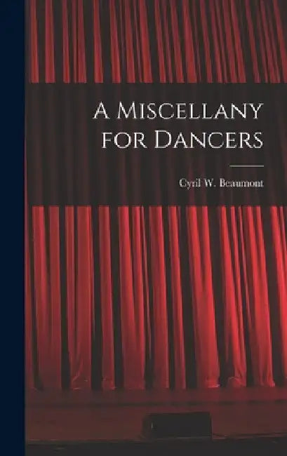 A Miscellany for Dancers by Cyril W. (Cyril William) 1. Beaumont