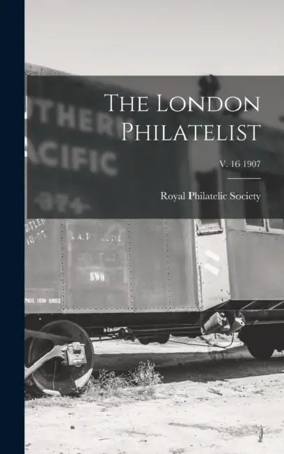 The London Philatelist; v. 16 1907 by Royal Philatelic Society (Great Brita